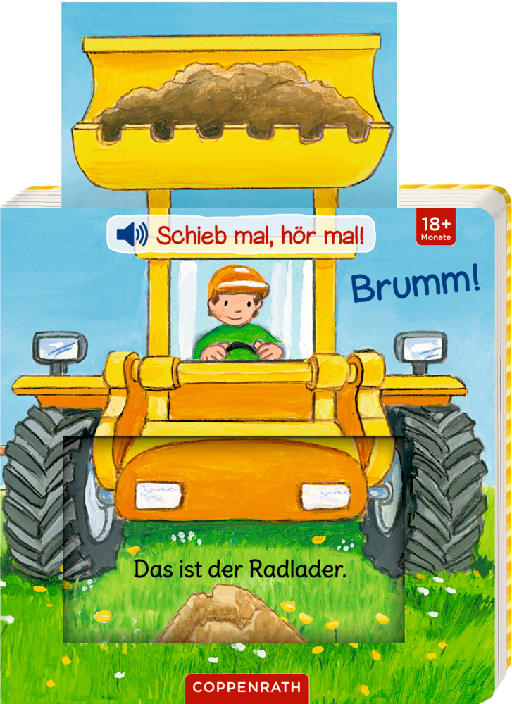 Schieb mal, hör mal!: Brumm! Wen hörst du hier? (Soundbuch) Frontansicht von "Schieb mal, hör mal! Brumm! Wen hörst du hier?", eine Person fährt mit einem gelben Frontlader, der Erde in seiner Schaufel transportiert, über ein grünes Feld.