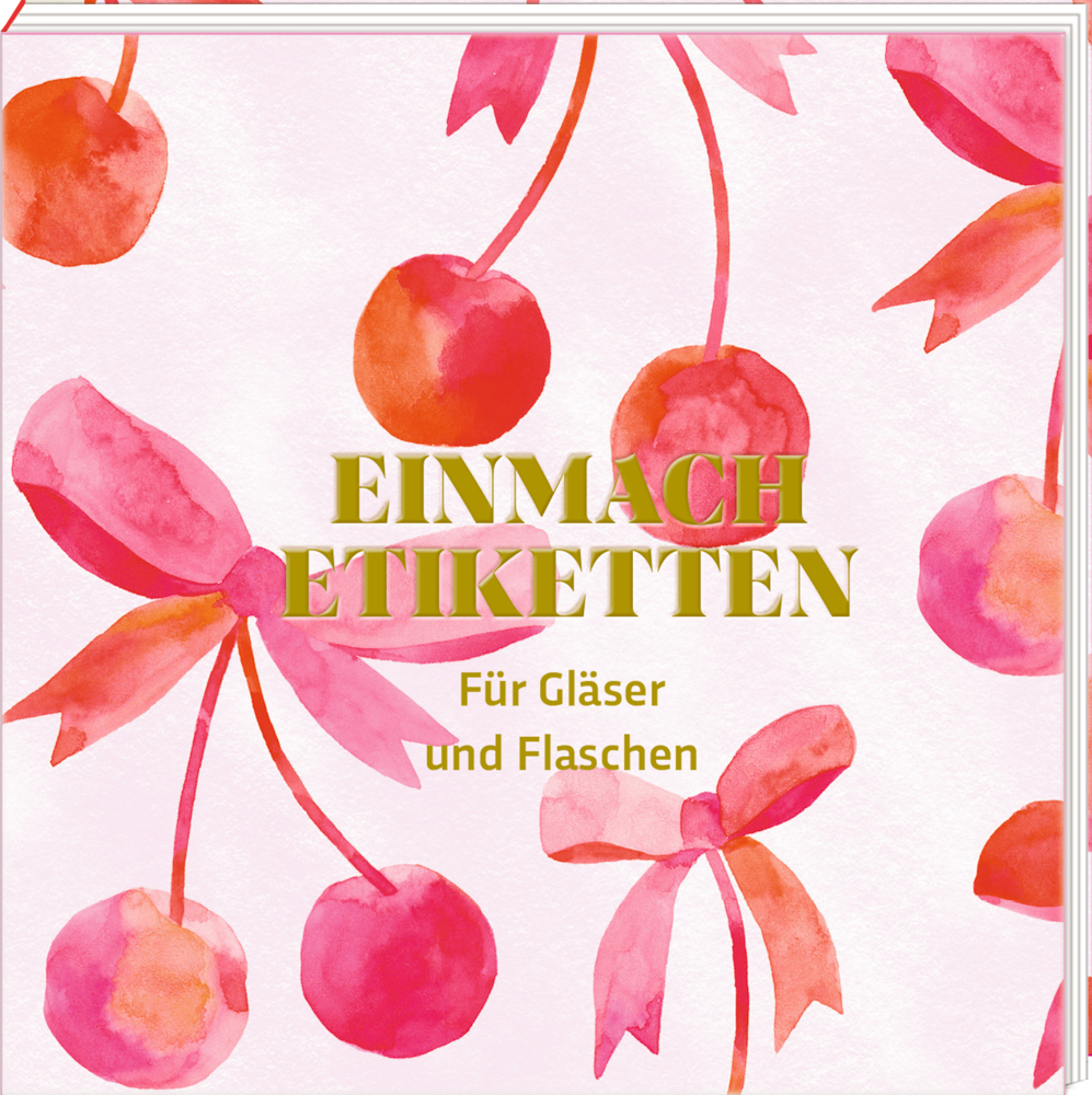 Etikettenbüchlein: Einmach-Etiketten für Gläser und Flaschen - All about pink Aquarellkirschen und Schleifen, goldener Text „Einmach Etiketten Für Gläser und Flaschen“ auf weißem Hintergrund.