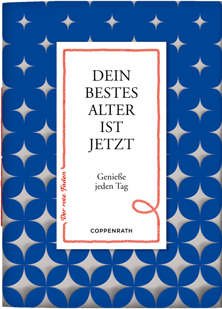Der rote Faden No. 126: Dein bestes Alter ist jetzt Buchcover mit blau-weißem geometrischem Muster, Titel: „Dein bestes Alter ist jetzt. Genieße jeden Tag.“.