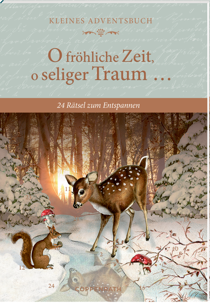 Auf dem Cover von "O fröhliche Zeit, o seliger Traum...", ein Rehkitz und zwei Eichhörnchen die bei Sonnenaufgang in einem verschneiten Wald stehen.