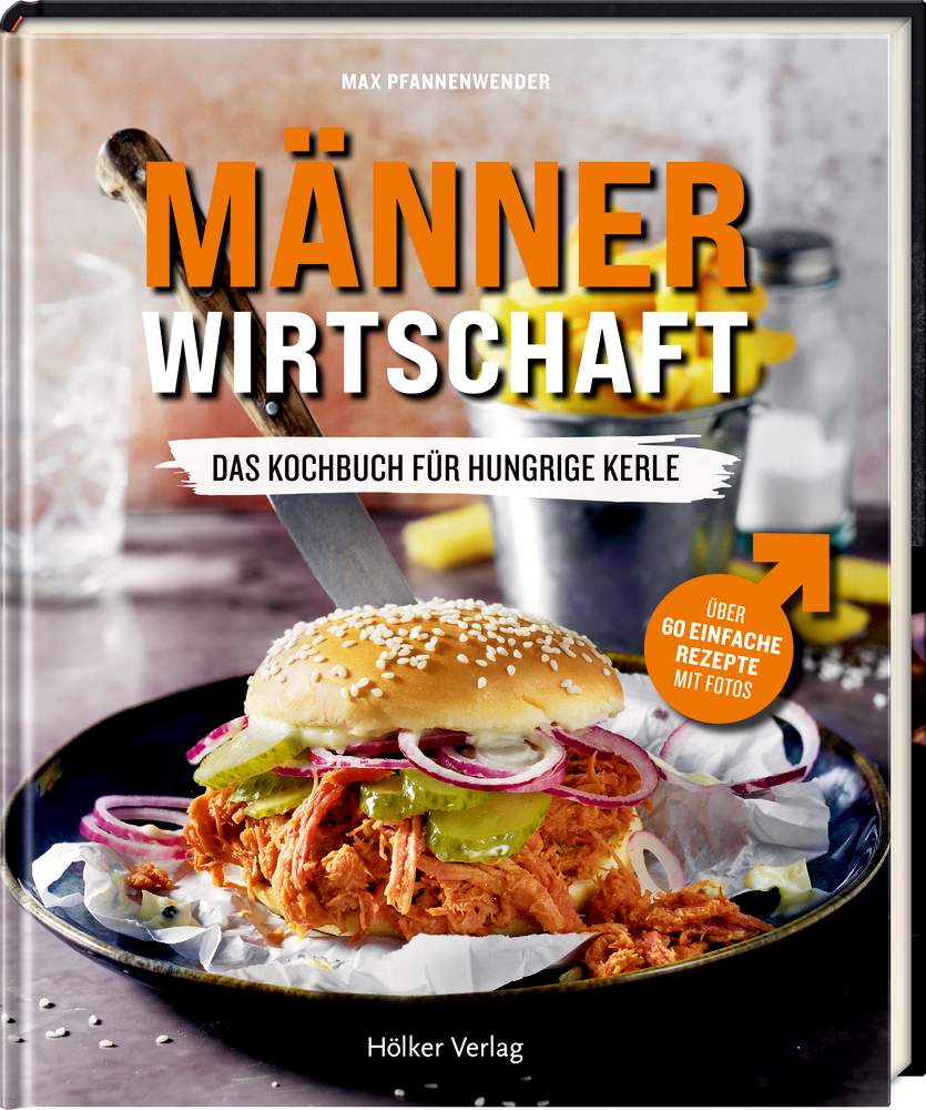 Männerwirtschaft - Einfache und schnelle Rezepte für jeden Tag