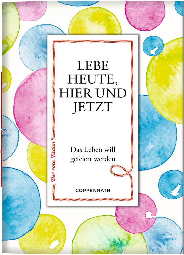 Der rote Faden No. 191: Lebe heute, hier und jetzt Aquarell Kreise auf einem Cover mit einem weißen Kasten: Lebe heute, hier und jetzt. Das Leben wird gefeiert werden.