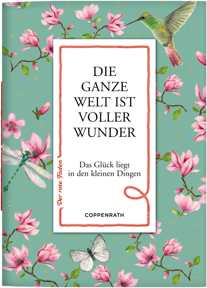 Der rote Faden No. 136: Die ganze Welt ist voller Wunder Buchcover mit rosa Magnolien, Libelle und Kolibri auf blaugrünem Hintergrund. Text zentriert.