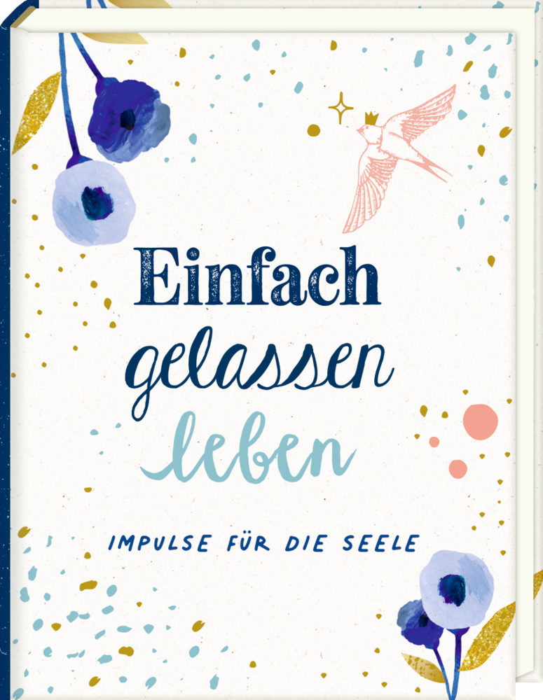 Einfach gelassen leben: Impulse für die Seele Blaue Blumen, ein Vogel und der Titel: Einfach gelassen leben. Impulse für die Seele. Buchcover-Design.