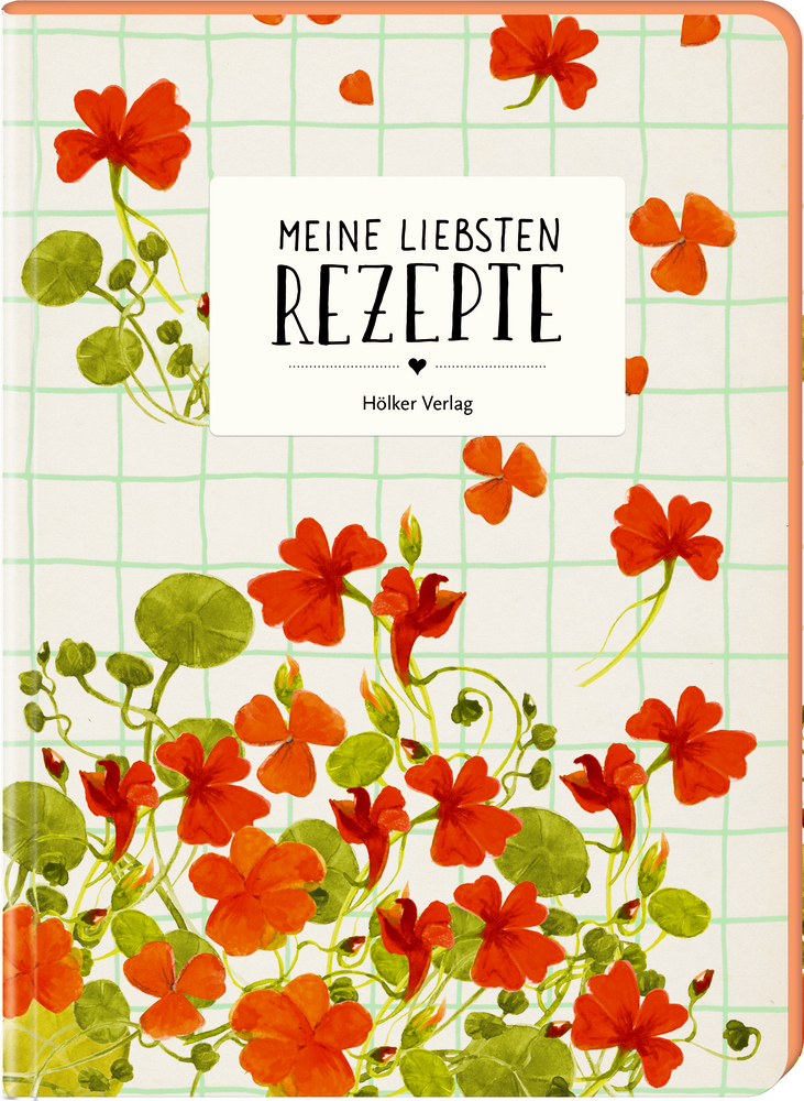 Meine liebsten Rezepte - Einschreibbuch (Kapuzinerkresse)