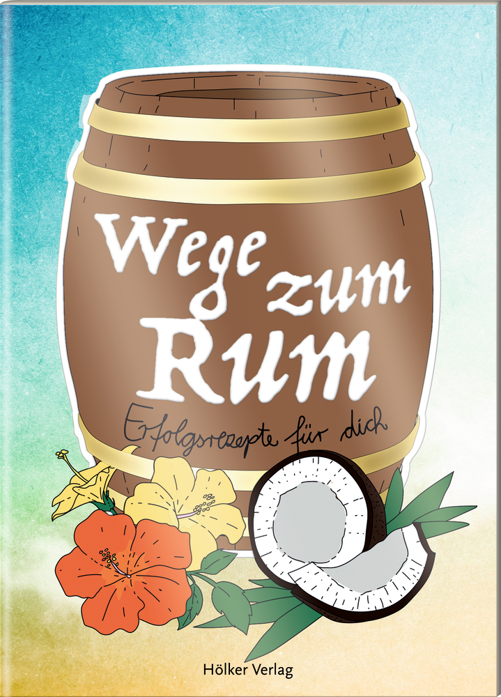 Der kleine Küchenfreund: Wege zum Rum Rumfass mit Blumen, einer Kokosnuss und dem Text „Wege zum Rum“ auf dem Fass.