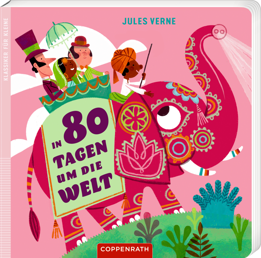 Klassiker für Kleine: In 80 Tagen um die Welt (Jules Verne) Drei Personen reiten auf einem rosa geschmückten Elefanten, abgebildet auf einem Pappbilderbuch-Cover von "In 80 Tagen um die Welt".
