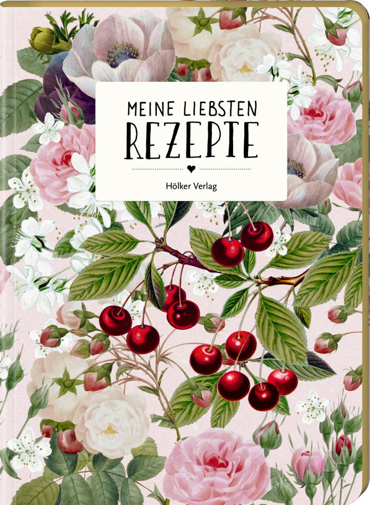 Meine liebsten Rezepte - Einschreibbuch (Kirschen) Floraler Kochbucheinband mit Kirschen, Rosen und dem Titel „Meine Liebsten Rezepte“.