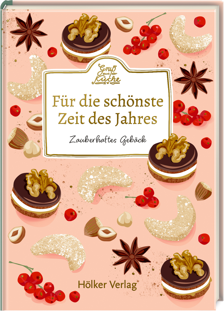 Gruß aus der Küche: Für die schönste Zeit des Jahres. Zauberhaftes Gebäck