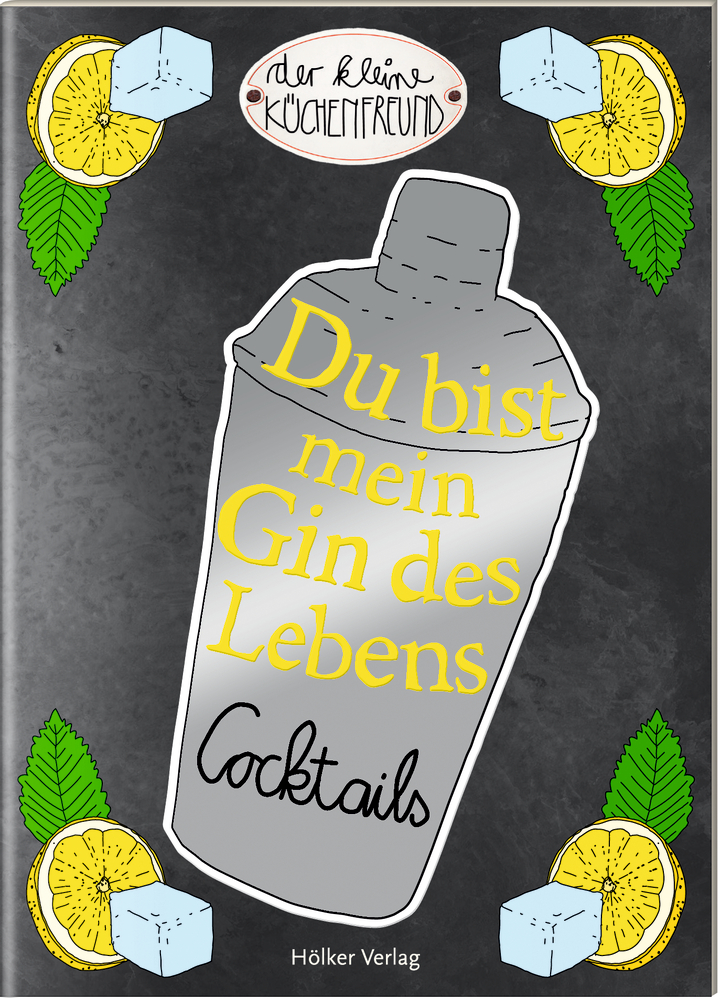 Der kleine Küchenfreund: Du bist mein Gin des Lebens - Cocktails Der kleine Küchenfreund: Du bist mein Gin des Lebens - Cocktails