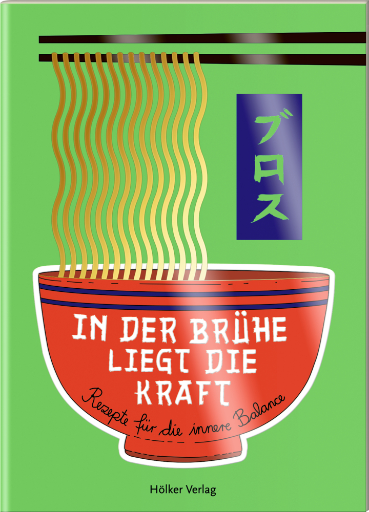 Der kleine Küchenfreund: In der Brühe liegt die Kraft Nudelschüssel-Illustration mit deutschem und japanischem Text auf Grün; Buchcover-Design.