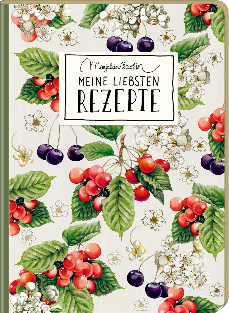 Ein Buchcover mit Kirschen, Blättern und Blumen, Titel Meine Liebsten Rezepte von Marjolein Bastin.