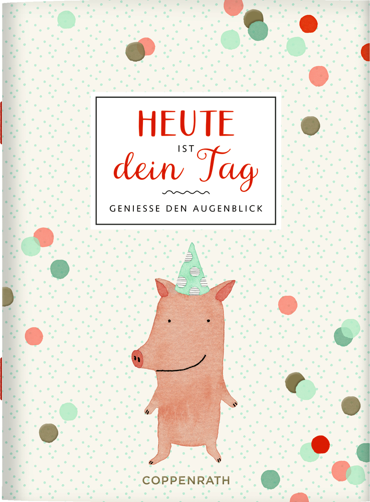 Beigefarbenes Büchlein mit Punkten, gezeichnetem Schwein mit Partyhut und Text „Heute ist dein Tag – Geniesse den Augenblick“.