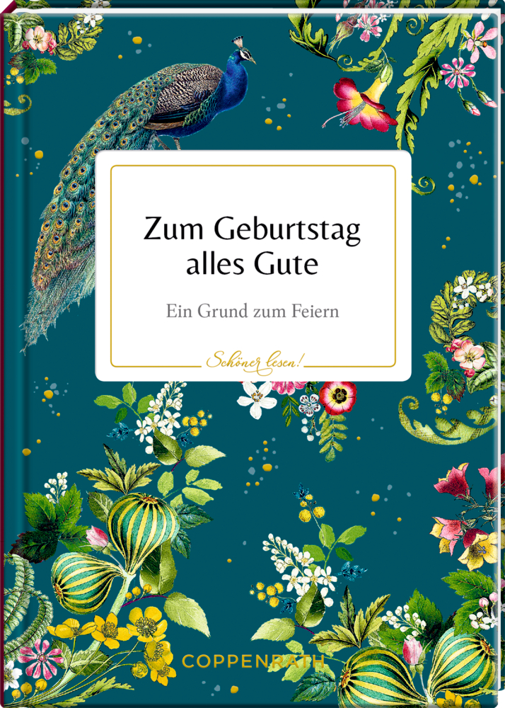 Schöner lesen! No. 36: Zum Geburtstag alles Gute (B.Behr) Bunter Blumeneinband mit Pfau und Text: Zum Geburtstag alles Gute. Ein Grund zum Feiern.