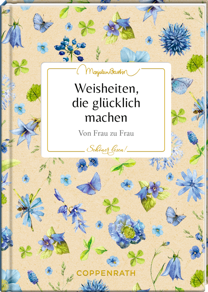 Schöner lesen! No.44: Weisheiten, die glücklich machen (Bastin) Buchcover mit blaue und violette Blumen, grüne Blätter und Titel "Weisheiten, die glücklich machen" auf beigem Hintergrund.