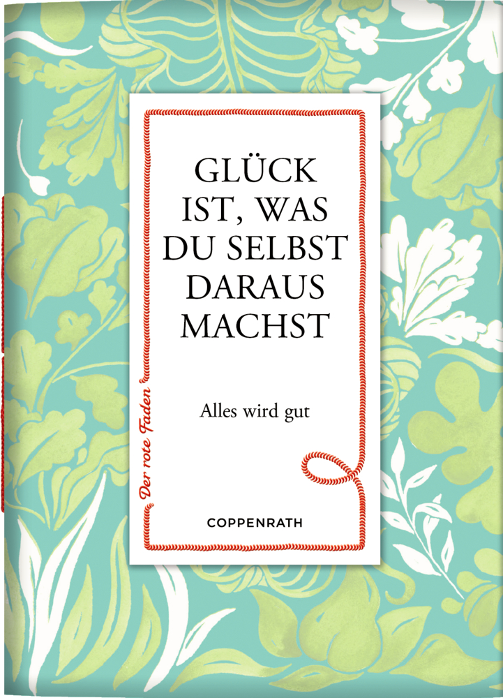 Der rote Faden No.179: Glück ist, was du selbst daraus machst Bucheinband mit floralen Mustern und dem Titel: „Glück ist, was du selbst daraus machst.“.