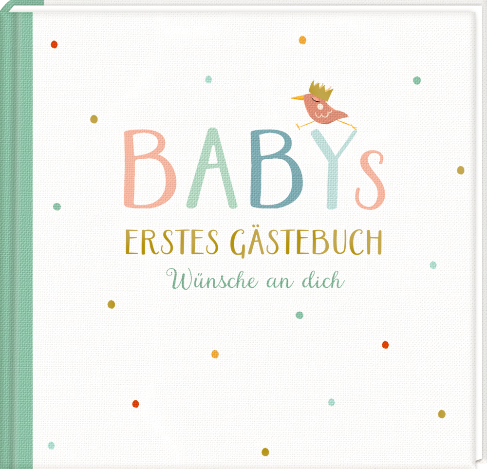 Gästebuch: Babys erstes Gästebuch - Wünsche an dich Cover: Baby-Gästebuch mit pastellfarbenem Text, einer Vogelillustration und bunten Punkten.