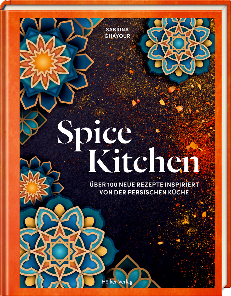 Spice Kitchen - Über 100 neue Rezepte inspiriert von der persischen Küche