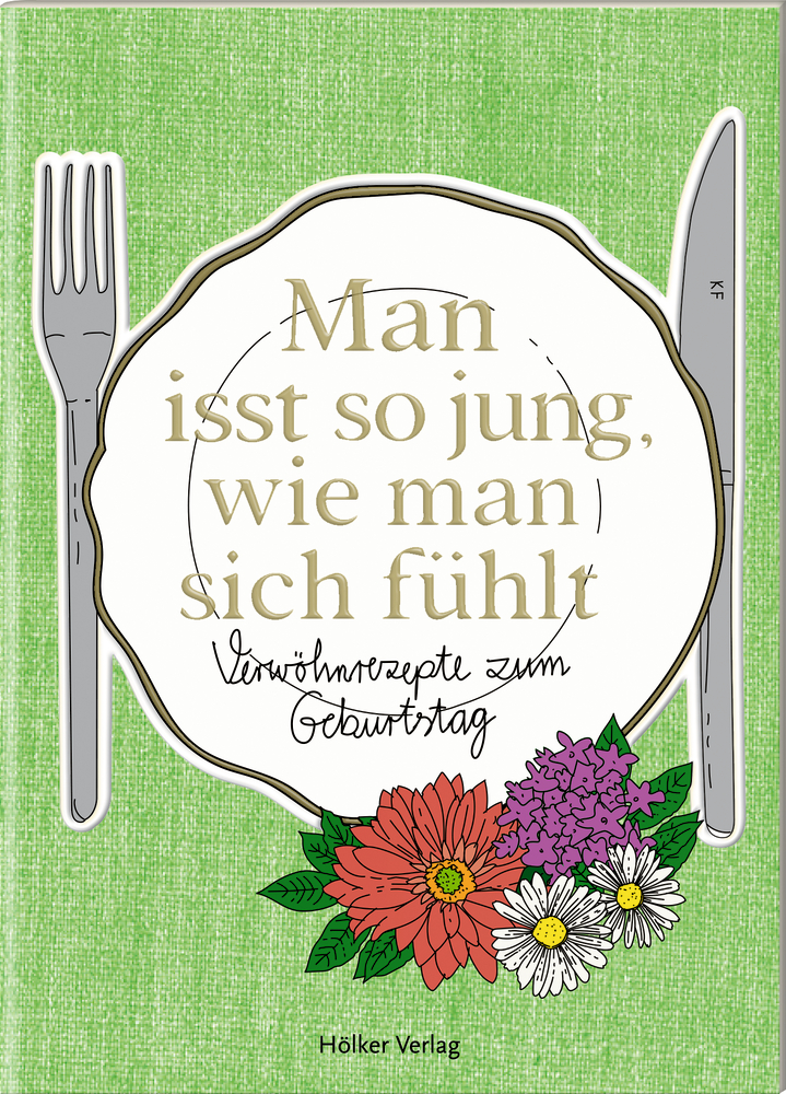 Der kleine Küchenfreund: Man isst so jung, wie man sich fühlt Der kleine Küchenfreund: Man isst so jung, wie man sich fühlt