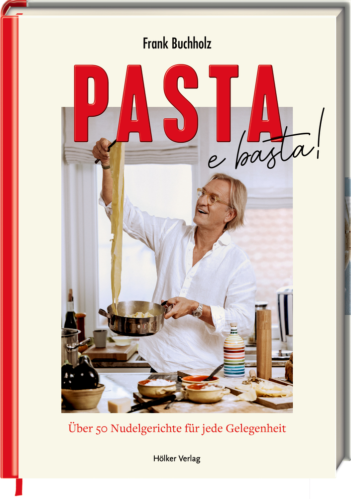 Pasta e basta! - Über 50 Nudelgerichte für jede Gelgenheit