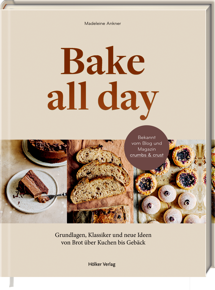 Bake all day - Grundlagen, Klassiker und neue Ideen