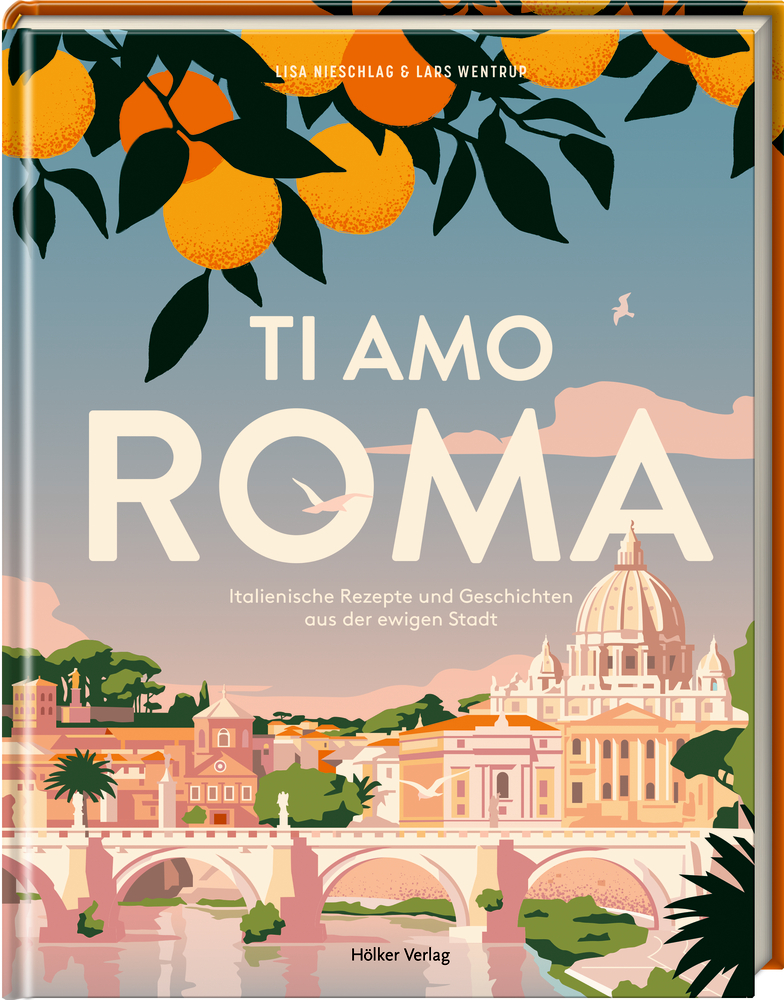 Ti amo Roma - Italienische Rezepte und Geschichten Ti amo Roma - Italienische Rezepte und Geschichten