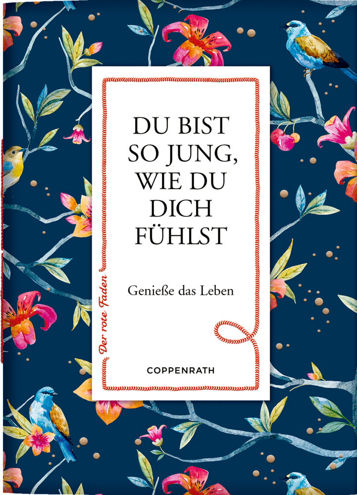 Der rote Faden No. 189: Du bist so jung, wie du dich fühlst Buchcover mit Vögeln und Blumen: Du bist so jung, wie du dich fühlst. Genieße das Leben und genieße jeden Moment!.